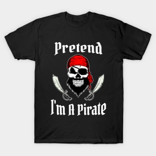 Pretend I'm A Pirate Funny Halloween Costume Tee T-Shirt